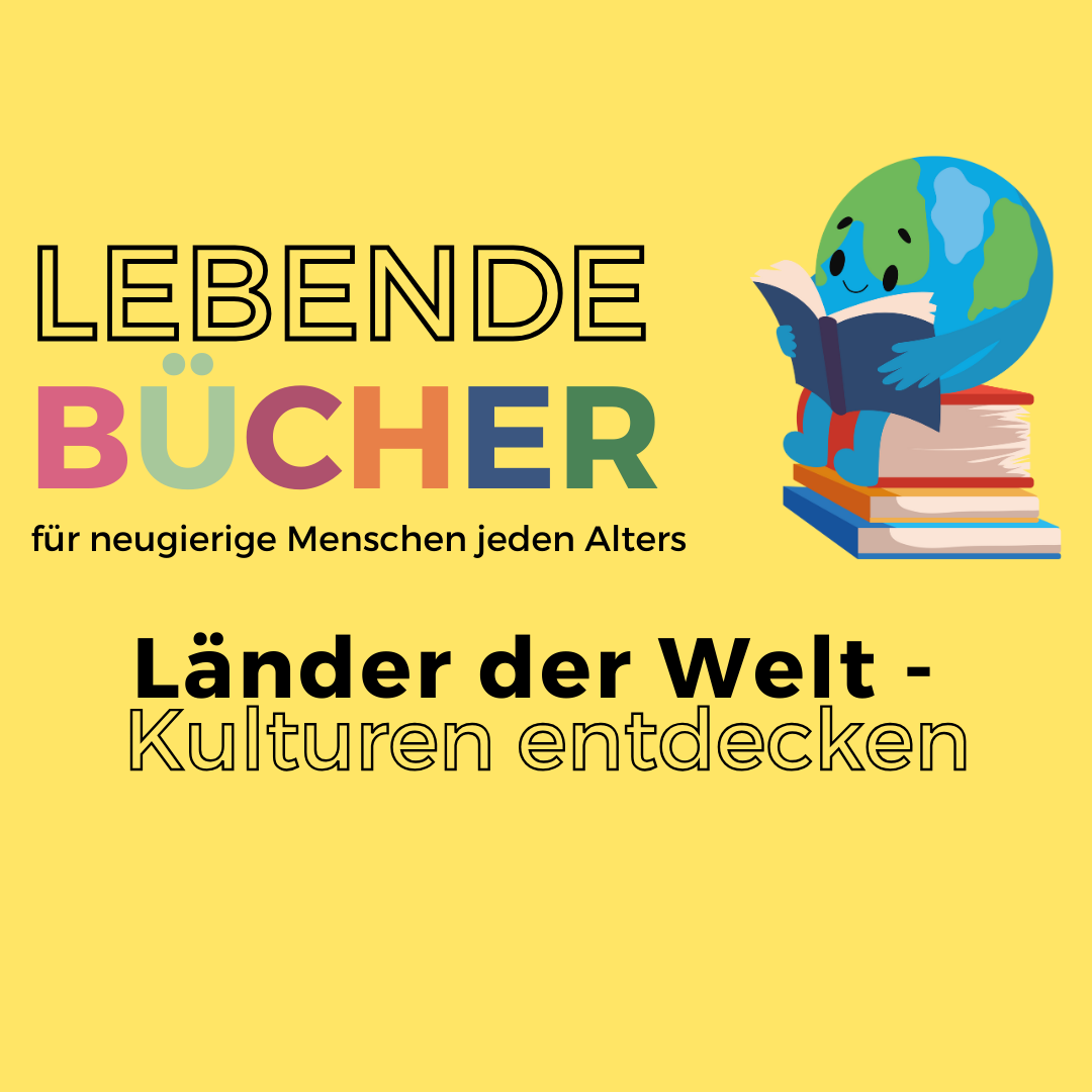 Lebende Bücher. Für neugierige Menschen jeden Alters. Thema: Länder der Welt - Kulturen entdecken.